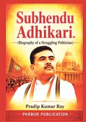 Subhendu Adhikari  (Biography of a Struggling Politician)