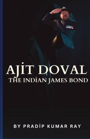 Ajit Doval: The Indian James Bond