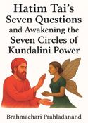 Hatim Tai’s Seven Questions and Awakening the Seven Circles of Kundalini Power