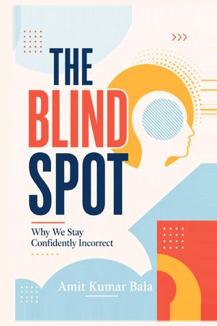The Blind Spot - Why We Stay Confidently Incorrect