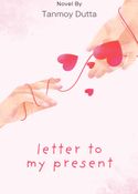 LETTER TO MY PRESENT