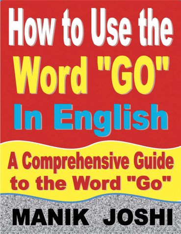 How to Use the Word “Go” In English: A Comprehensive Guide to the Word “Go”