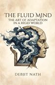 The Fluid Mind: The Art of Adaptation in a Rigid World