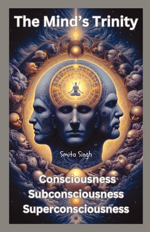 The Mind’s Trinity: Consciousness, Subconsciousness, and Superconsciousness