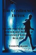 The Confidence Detox Escape the Screen Trap, Rebuild Self Worth & Reconnect with the Real You