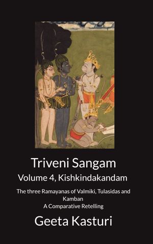 Triveni Sangam - Volume 4, Kishkindakandam - The three Ramayanas of Valmiki, Tulasidas and Kamban