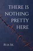 There Is Nothing Pretty Here