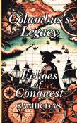 Columbus’s Legacy- Echoes of Conquest