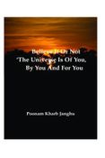 Believe it or not – ‘The universe is of you, by you and for you’