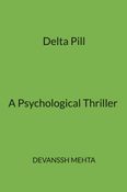 Delta Pill — A Psychological Thriller By Author Devanssh Mehta