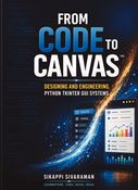 From Code to Canvas™ Designing and Engineering Python Tkinter GUI Systems
