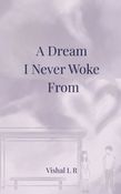 A Dream I Never Woke From