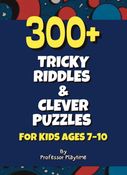 300+ Tricky Riddles & Clever Puzzles for Kids Ages 7 - 10