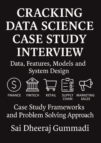 Cracking Data Science Case Study Interview: Data, Features, Models and System Design