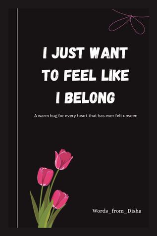 I just want to feel like I belong