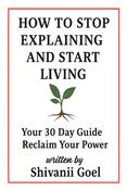 How to Stop Explaining and Start Living