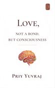 Love: Not a Bond, but Consciousness