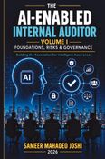 THE AI-ENABLED INTERNAL AUDITOR - VOLUME I - FOUNDATIONS, RISK & GOVERNANCE