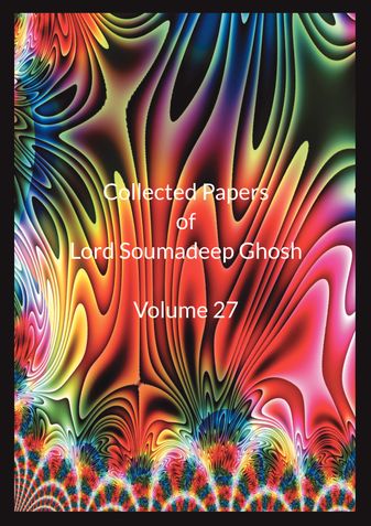 Collected Papers of Lord Soumadeep Ghosh Volume 27