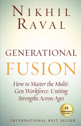 Generational Fusion:How to Master the Multi- Gen Workforce: Uniting Strengths Across Ages