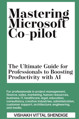 Mastering Microsoft Co-pilot: The Ultimate Guide for Professionals to Boosting Productivity with AI