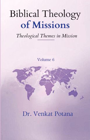 Biblical Theology of Missions: Theological Themes in Mission, Volume-6