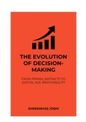 The Evolution of Decision-Making - From Primal Instincts to Digital Age Irrationality