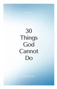 30 THINGS  GOD CANNOT DO