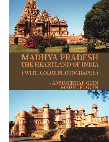 Madhya Pradesh: Heartland of India (With Colour Photographs)