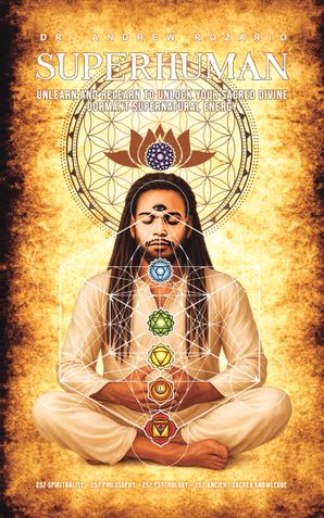 SUPERHUMAN: Unlearn and relearn to unlock your sacred divine dormant supernatural energy 5x8