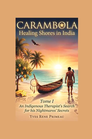 CARAMBOLA  HEALING SHORES IN INDIA     TOME I: An Indigenous Therapist’s Search for his Nightmares’ Secrets