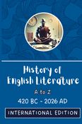 HISTORY OF ENGLISH LITERATURE: A - Z (420 BC - 2026 AD) INTERNATIONAL EDITION