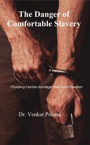 The Danger of Comfortable Slavery: Choosing Familiar Bondage Over God's Freedom