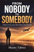 FROM NOBODY TO SOMEBODY
