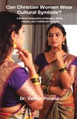 Can Christian Women Wear Cultural Symbols? A Biblical Perspective on Bangles, Bindis, Jewelry, and Traditional Customs