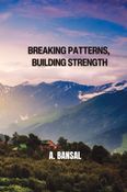 BREAKING PATTERNS,  BUILDING STRENGTH