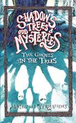 Shadows, Trees & Odd Mysteries - Book 1 - The Ghosts in the Trees