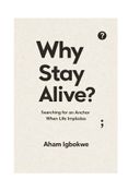 Why Stay Alive?