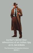 Sardar's Secret War: Adventures of an Indian Spy