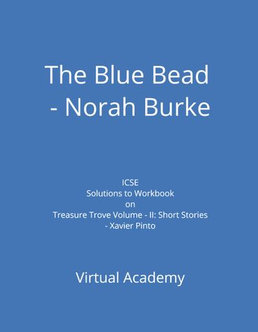 The Blue Bead - Norah Burke, Solutions to Workbook on Treasure Trove Volume - II: Short Stories - Xavier Pinto