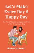 Let’s Make Every Day A Happy Day