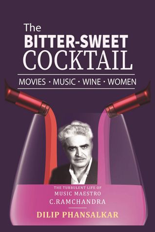 The Bitter-Sweet Cocktail Movies, Music, Wine, Women The Life and Times of  C. Ramchandra