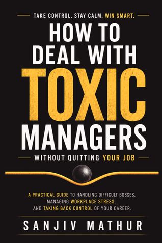 How To Deal With Toxic Managers Without Quitting Your Job