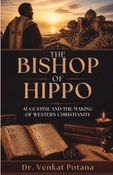 The Bishop of Hippo: Augustine and the Making of Western Christianity