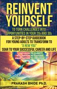 REINVENT YOURSELF TO TURN CHALLENGES INTO OPPORTUNITIES IN YOUR 2Os AND 30s