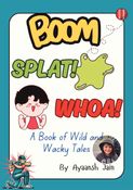 Boom! Splat! Whoa! A Book of Wild and Wacky Tales