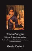 Triveni Sangam - Volume 2, Ayodhyakandam    - The three Ramayanas of Valmiki, Tulasidas and Kamban
