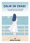 CALM IN CHAOS - THE PSYCHOLOGY OF EMOTIONAL BALANCE IN A NOISY WORLD