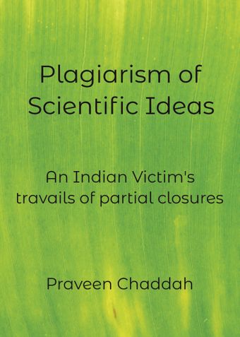 Plagiarism of Scientific Ideas: An Indian victim’s travails of partial closures