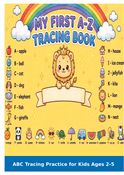 MY FIRST A-Z TRACING BOOK : ABC Tracing Practice Book For Kids Age 2-5